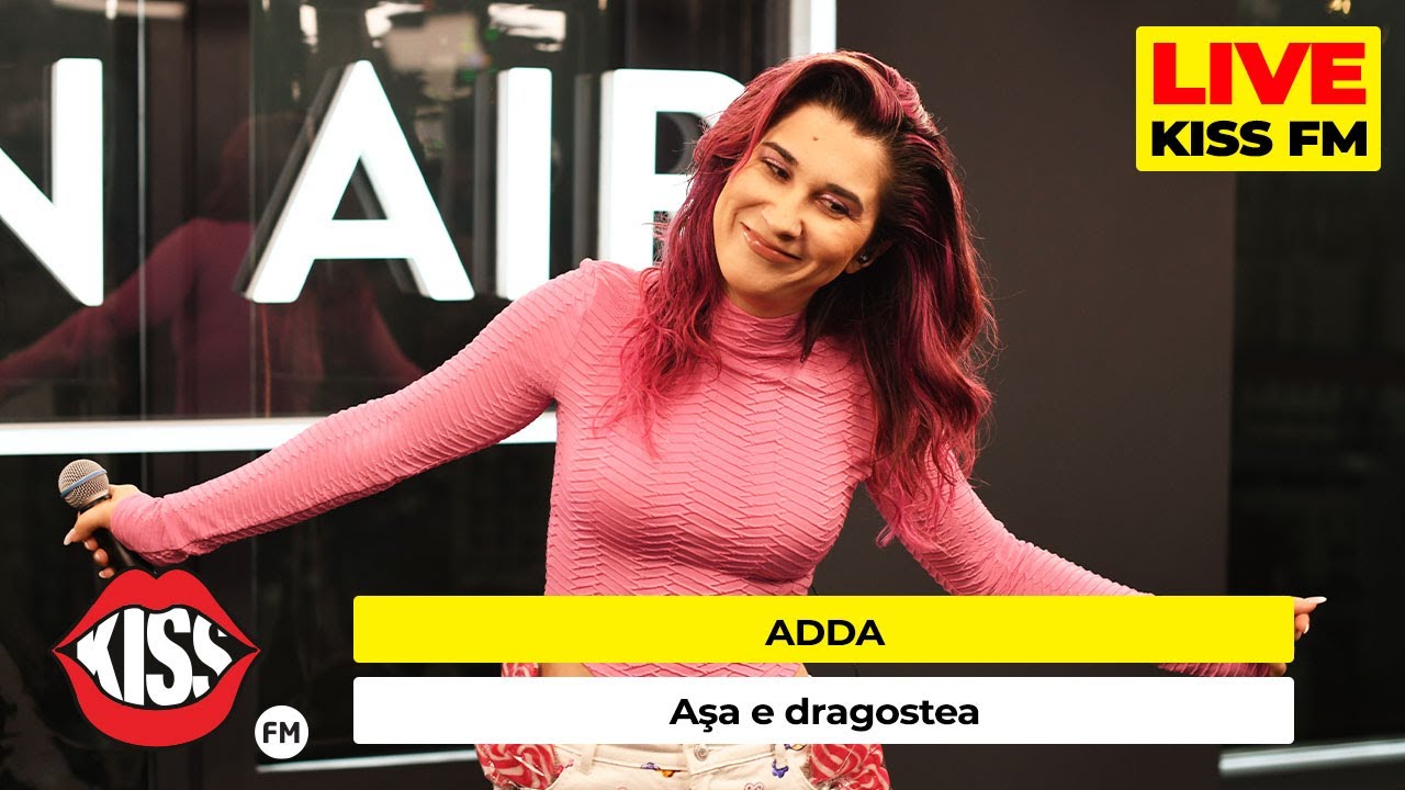 ADDA - Așa e dragostea (LIVE @ KISS FM) #avanpremiera - YouTube