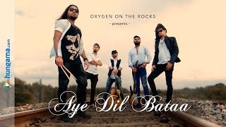 AYE DIL BATAA | Oxygen On The Rocks | OOTR Original | Hungama Music | Alternate Music Video