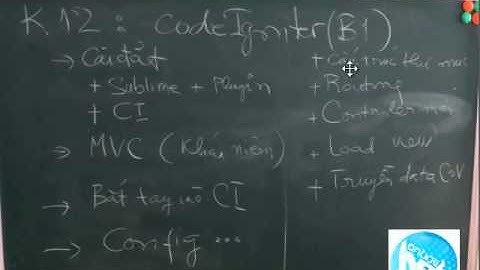 K12: Bài số 1 với Codeigniter (Vẫn còn kịp để các bạn tham gia)