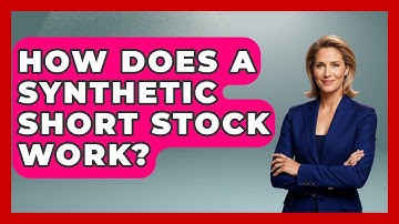 How Does A Synthetic Short Stock Work? - Stock and Options Playbook