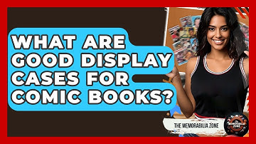 What Are Good Display Cases For Comic Books? - The Memorabilia Zone