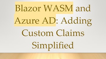 Blazor WASM and Azure AD: Adding Custom Claims Simplified