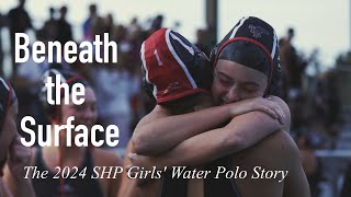 Beneath the Surface: The 2024 SHP Girls' Water Polo Story (Full Documentary)