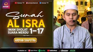 SURAT AL ISRA 1-17 || ARDYAN SHAPUTRA || IMAM SHOLAT MERDU