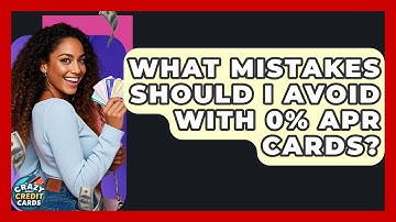 What Mistakes Should I Avoid With 0% APR Cards? - Crazy About Credit Cards
