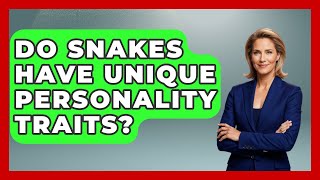 Do Snakes Have Unique Personality Traits? - Reptilian Wonders