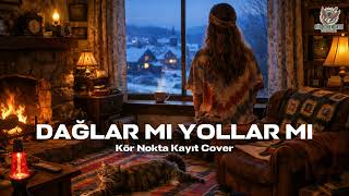 DAĞLAR MI YOLLAR MI - Kör Nokta Kayıt Cover