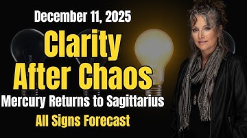 Mercury returns to Sagittarius: Clarity Returns All 12 Signs Forecast