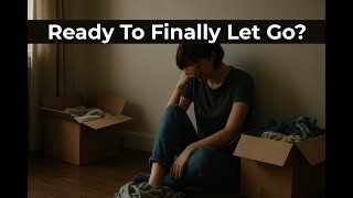 If You Want to Change, You Have to Let Go | Right Now!