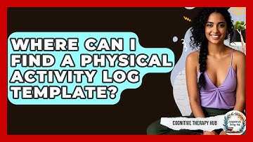 Where Can I Find A Physical Activity Log Template? - Cognitive Therapy Hub