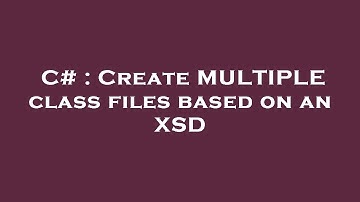 C# : Create MULTIPLE class files based on an XSD