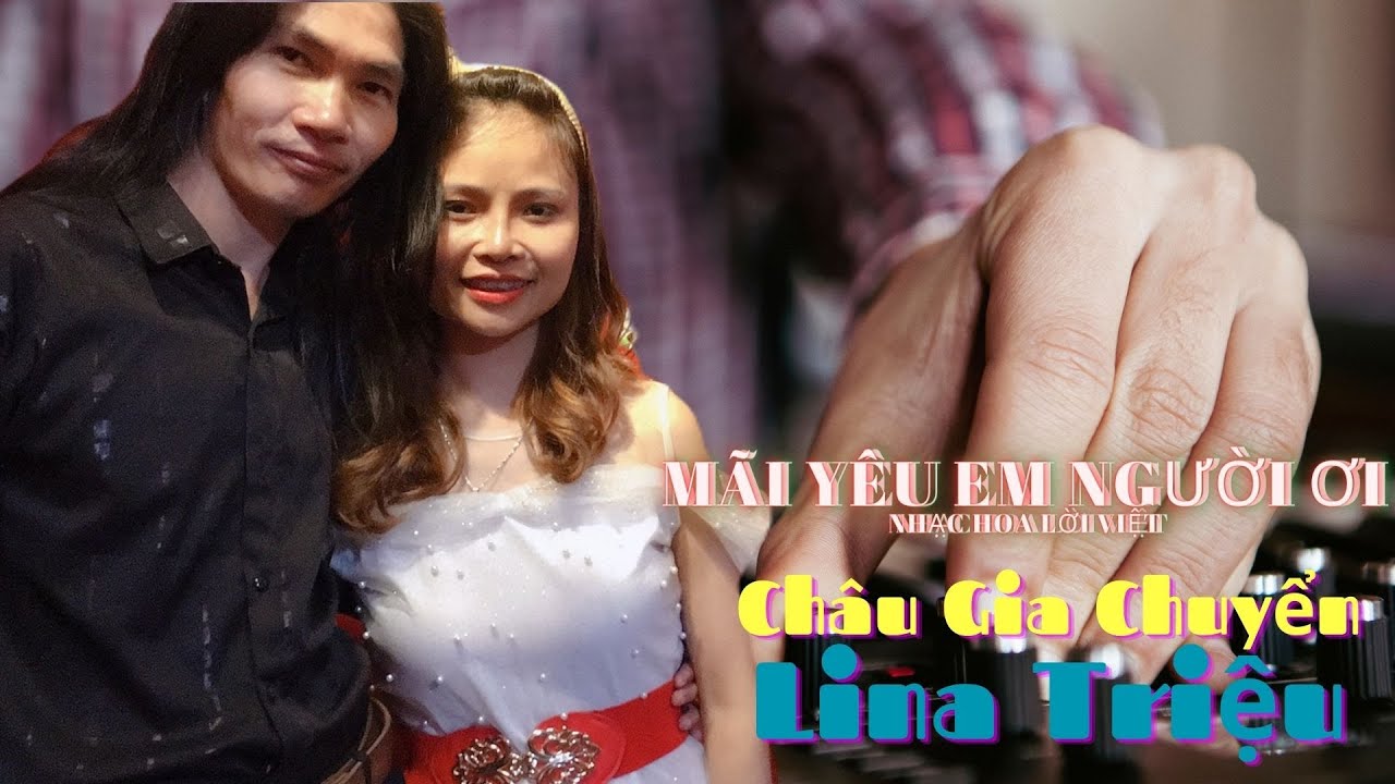Mãi Yêu Em Người Ơi - MV 4K Nhạc Hoa Lời Việt | Châu Gia Chuyển & Lina Triệu