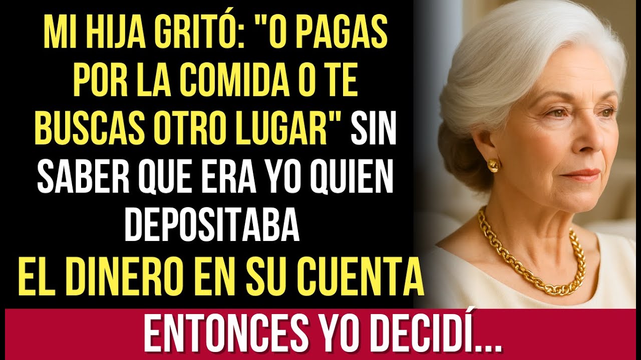 Mi Hija Quería Cobrarme Por La Comida, Sin Saber Que Yo Depositaba Dinero En Su Cuenta — Yo Decidí..