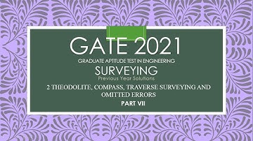 2 THEODOLITE,COMPASS,TRAVERSE SURVEYING & ERRORS(PART 7)(SURVEYING/GATE 2021/PREVIOUS YEAR SOLUTION)