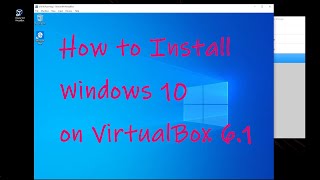 How to install windows 10 on virtualbox 6.1