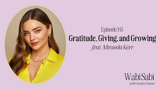 Gratitude, Giving, and Growing feat. Miranda Kerr | WabiSabi Podcast ep. 141