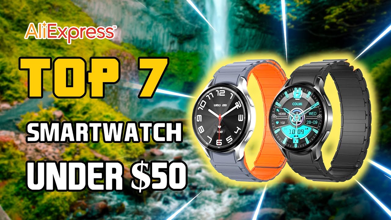 🤩 Top 7 Best Smartwatch On Aliexpress Under $50 | Best Aliexpress Smartwatch In 2025 🔥