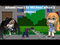 ☆Aftons react to Micheal Aftons memes☆