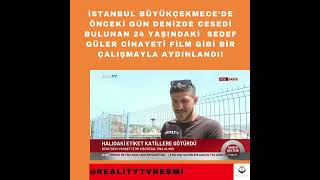 İstanbul Büyükçekmece'de denizde cesedi bulunan 24yaşındaki Sedef Güler dosyası film gibi aydınlandı