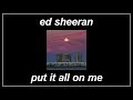 Put It All On Me - Ed Sheeran (feat. Ella Mai) (Lyrics)