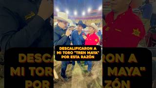Descalificaron mi toro "Tren Maya" Por esta razón - Juan Linares de Rancho Santa Monica #ReyDeMéxico