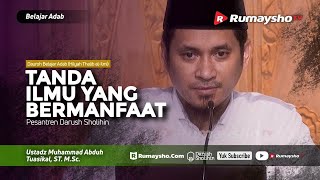 Belajar Adab (Hilyah Thalib Al 'Ilmi) #18 : Tanda Ilmu yang Bermanfaat - M Abduh Tuasikal