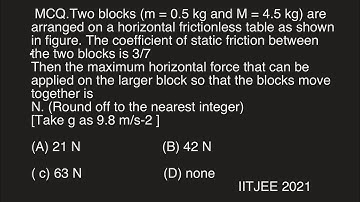 MCQ.Two blocks (m = 0.5 kg and M = 4.5 kg) are arranged on a horizontal frictionless table