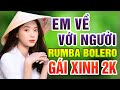 Em Về Với Người, Giọt Lệ Đài Trang - Liên Khúc Bolero Nhạc Vàng Gái Xinh 2K Còn Mãi Với Thời Gian