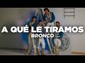 Bronco - A Qué Le Tiramos (Letra)