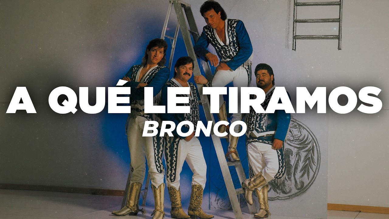 Bronco - A Qué Le Tiramos (Letra)