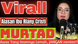 PERJALANAN SPIRITUAL MURTADIN IBU RIANY CRISTI TINGGALKAN ISLAM MASUK KRISTEN
