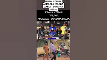 FRANK NTAMBI AMALALA MANGI BUKENYA MEDIA 