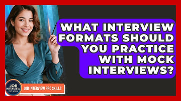 What Interview Formats Should You Practice With Mock Interviews? - Job Interview Pro Skills