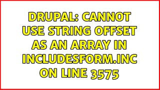 Drupal: Cannot use string offset as an array in includesform.inc on line 3575 (2 Solutions!!)