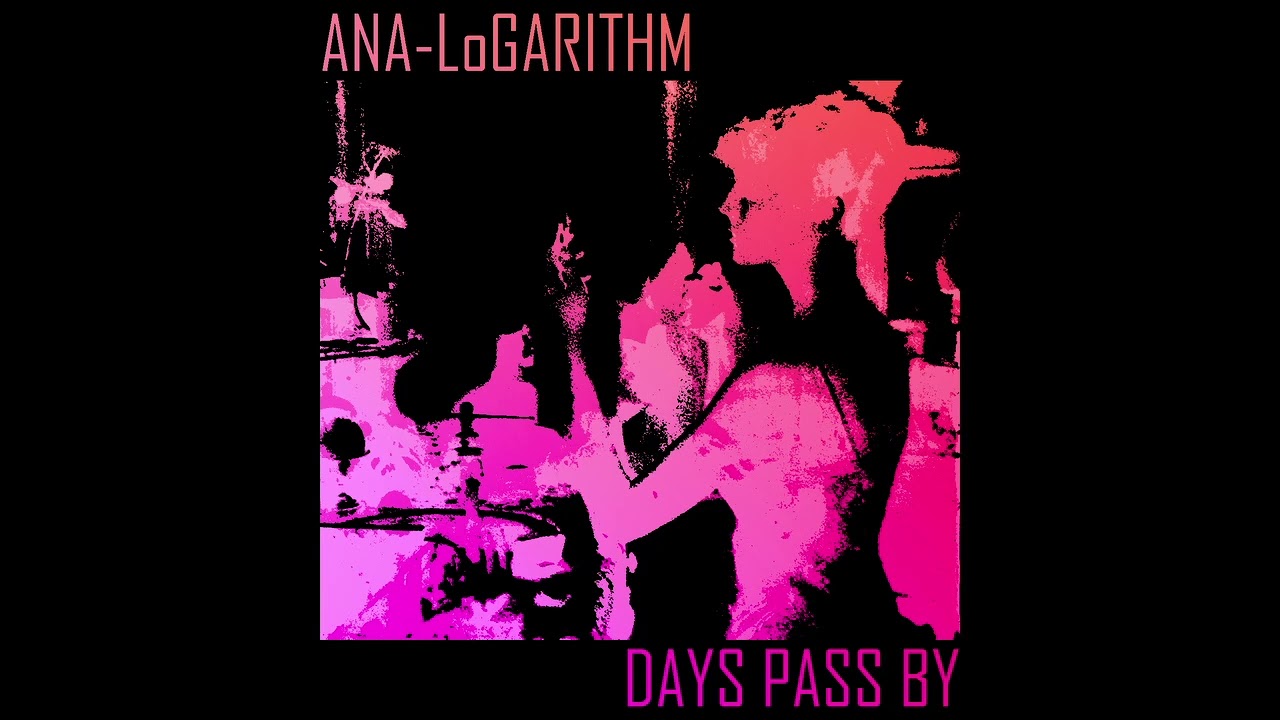 ANA-LoGARITHM -Days Pass By (Demo)
