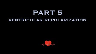 ECG Depolarization and Repolarization PART 5 - Ventricular repolarization