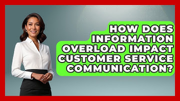 How Does Information Overload Impact Customer Service Communication? - Customer Support Coach