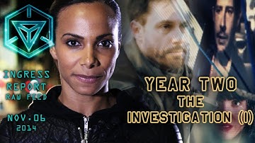 INGRESS REPORT | YEAR TWO - The Investigation (I)