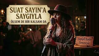 Suat Sayın - Ölsem De Bir Kalsam Da Bir (Şapkalı Kadın Yorumuyla)