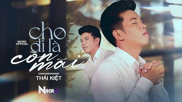 CHO ĐI LÀ CÒN MÃI - THÁI KIỆT | OFFICIAL MUSIC VIDEO  Đời ta nhỏ bé thôi khuất đi chẳng mang được gì