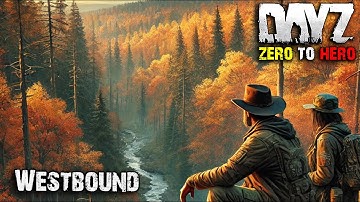 Westbound – A Zero to Hero Journey in DayZ (Edited)