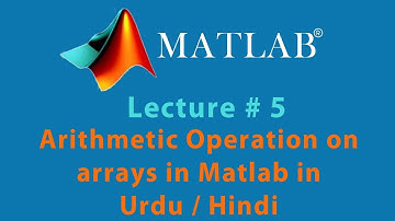 Arithmetic Operations on Arrays in matlab in Urdu / Hindi Tutorial 5