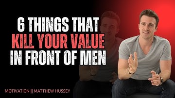 6 Things That Kill Your Value in Front of Men 🚫💔 | Matthew Hussey