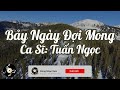 Bảy Ngày Đợi Mong -  Tuấn Ngọc | Nhạc sĩ: Trần Thiện Thanh