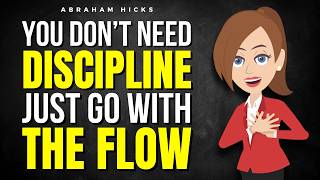 You Don’t Need Discipline — Just Go With the Flow ✅ Abraham Hicks 2026