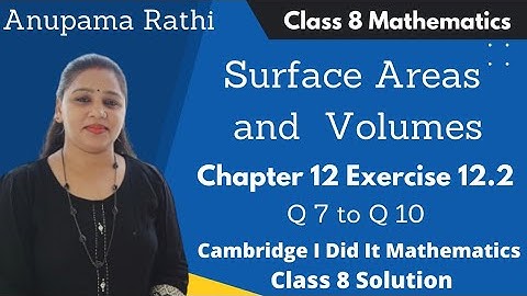 Class 8 Maths Surface Areas and Volumes | I Did It Mathematics | Ch 12 Ex 12.2 | Anupama Rathi
