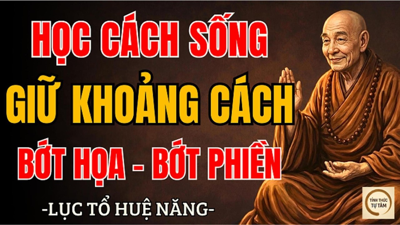 LỤC TỔ HUỆ NĂNG – Giữ Khoảng Cách Không Phải Lạnh Lùng, Mà Là Bảo Vệ Bình An