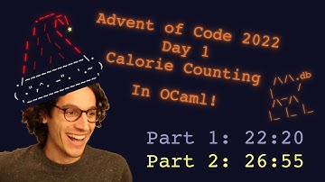 Advent of Code 2022 Day 1 in OCaml: Calorie Counting (22:50/26:55)