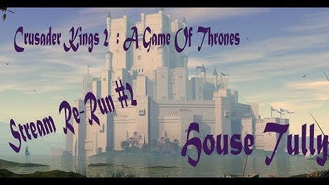 CK2 GOT Mod | Hoster Tully | "The Rise of Edmure Tully"