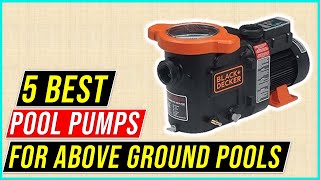 ✅Best Pool Pumps for Above Ground Pools 2023 ? Top 5 Best Pool Pump for Above Ground Pool Reviews